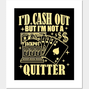 I'd Cash Out But I'm Not A Quitter Slot Machine Roulette Posters and Art